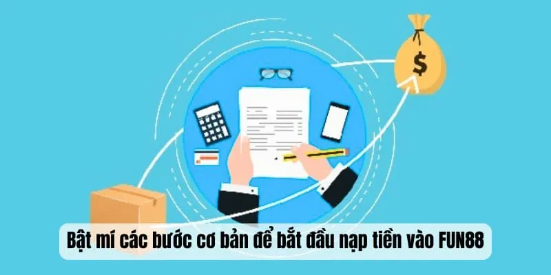 Bật mí các bước cơ bản để bắt đầu nạp tiền vào FUN88