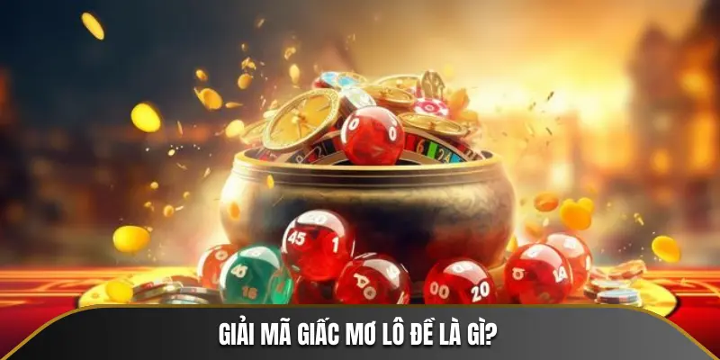 Giải mã giấc mơ lô đề là gì?