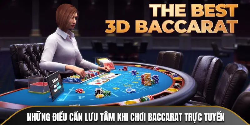 Những điều cần lưu tâm khi chơi Baccarat trực tuyến
