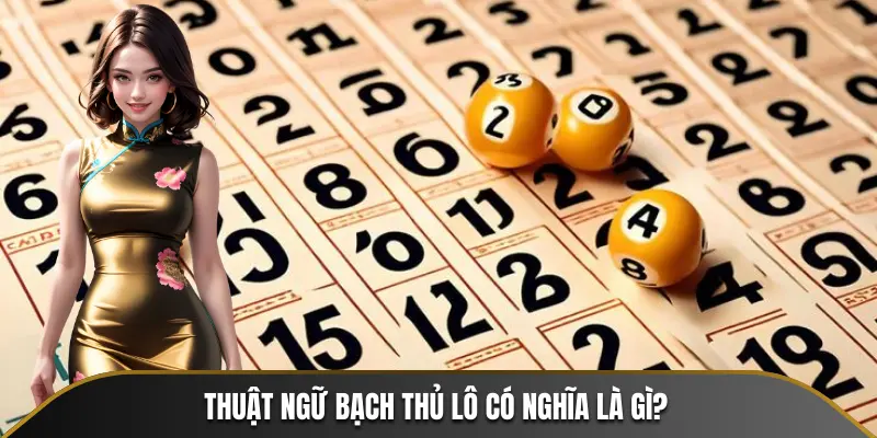 Thuật ngữ bạch thủ lô có nghĩa là gì?